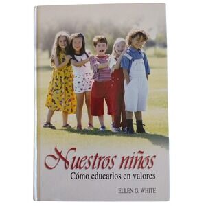 Nuestros Niños Como Educarlos En Valores By Ellen G. White